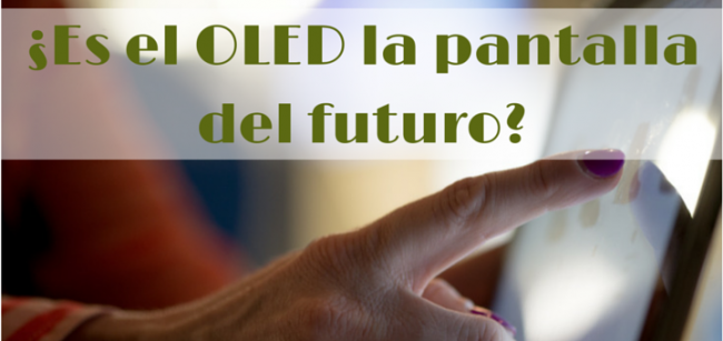 ¿Es el OLED la pantalla del futuro?