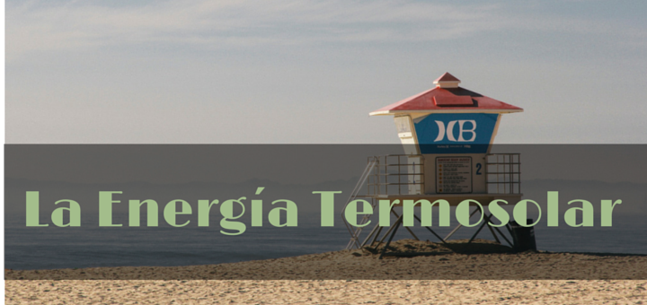 La Energía Termosolar